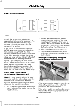 Page 31Crew Cab and Super Cab
Attach the tether strap only to the
appropriate tether anchor as shown. The
tether strap may not work properly if
attached somewhere other than the
correct tether anchor.
If you install a child restraint with rigid
LATCH attachments, do not tighten the
tether strap enough to lift the child
restraint off the vehicle seat cushion when
the child is seated in it. Keep the tether
strap just snug without lifting the front of
the child restraint. Keeping the child
restraint just touching...