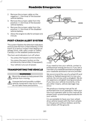 Page 3042. Remove the jumper cable on the
negative (-) terminal of the booster
vehicle battery.
3. Remove the jumper cable from the positive (+) terminal of the booster
vehicle battery.
4. Remove the jumper cable from the positive (+) terminal of the disabled
vehicle battery.
5. Allow the engine to idle for at least one
minute.
POST-CRASH ALERT SYSTEM
The system flashes the direction indicators
and sounds the horn (intermittently) in the
event of a serious impact that deploys an
airbag (front, side, side curtain...