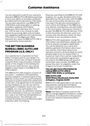 Page 309You are required to submit your warranty
dispute to BBB AUTO LINE before asserting
in court any rights or remedies conferred
by California Civil Code Section 1793.22(b).
You are also required to use BBB AUTO
LINE before exercising rights or seeking
remedies created by the Federal
Magnuson-Moss Warranty Act, 15 U.S.C.
sec. 2301 et seq. If you choose to seek
redress by pursuing rights and remedies
not created by California Civil Code Section
1793.22(b) or the Magnuson-Moss
Warranty Act, resort to BBB AUTO...