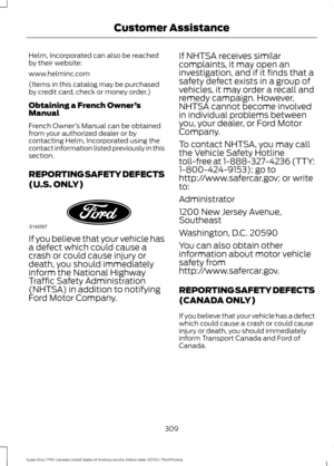 Page 312Helm, Incorporated can also be reached
by their website:
www.helminc.com
(Items in this catalog may be purchased
by credit card, check or money order.)
Obtaining a French Owner
’s
Manual
French Owner ’s Manual can be obtained
from your authorized dealer or by
contacting Helm, Incorporated using the
contact information listed previously in this
section.
REPORTING SAFETY DEFECTS
(U.S. ONLY) If you believe that your vehicle has
a defect which could cause a
crash or could cause injury or
death, you should...