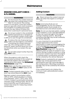 Page 339ENGINE COOLANT CHECK -
6.7L DIESEL
WARNINGS
Do not remove the coolant reservoir
cap when the cooling system is hot.
Wait 10 minutes for the cooling
system to cool down. Cover the coolant
reservoir cap with a thick cloth to prevent
the possibility of scalding and slowly
remove the cap. Failure to follow this
instruction could result in personal injury. Do not put coolant in the windshield
washer fluid reservoir. If sprayed on
the windshield, coolant could make
it difficult to see through the windshield....