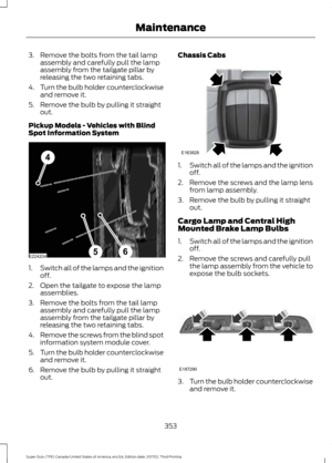 Page 3563. Remove the bolts from the tail lamp
assembly and carefully pull the lamp
assembly from the tailgate pillar by
releasing the two retaining tabs.
4. Turn the bulb holder counterclockwise
and remove it.
5. Remove the bulb by pulling it straight out.
Pickup Models - Vehicles with Blind
Spot Information System 1.
Switch all of the lamps and the ignition
off.
2. Open the tailgate to expose the lamp assemblies.
3. Remove the bolts from the tail lamp assembly and carefully pull the lamp
assembly from the...