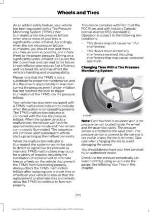 Page 398As an added safety feature, your vehicle
has been equipped with a Tire Pressure
Monitoring System (TPMS) that
illuminates a low tire pressure telltale
when one or more of your tires is
significantly under-inflated. Accordingly,
when the low tire pressure telltale
illuminates, you should stop and check
your tires as soon as possible, and inflate
them to the proper pressure. Driving on a
significantly under-inflated tire causes the
tire to overheat and can lead to tire failure.
Under-inflation also reduces...