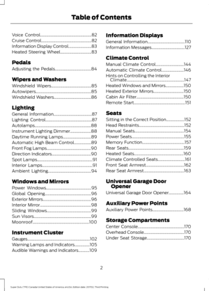 Page 5Voice Control...................................................82
Cruise Control..................................................82
Information Display Control
.......................83
Heated Steering Wheel...............................83
Pedals
Adjusting the Pedals....................................84
Wipers and Washers
Windshield Wipers........................................85
Autowipers.......................................................85
Windshield...