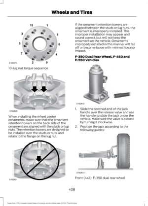 Page 41110-lug nut torque sequence
When installing the wheel center
ornaments, make sure that the ornament
retention towers on the back side of the
ornament are aligned with the studs or lug
nuts. The retention towers are designed to
be installed over the studs or nuts and
retain to the flange on the lug nut. If the ornament retention towers are
aligned between the studs or lug nuts, the
ornament is improperly installed. This
improper installation may appear and
sound correct, but will not keep the
ornament on...