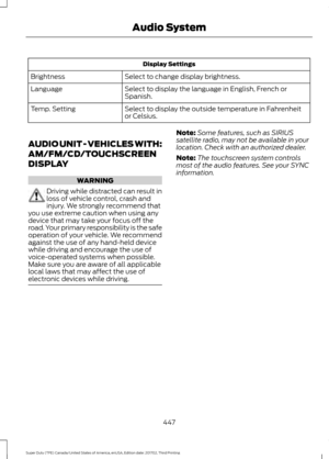 Page 450Display Settings
Select to change display brightness.
Brightness
Select to display the language in English, French or
Spanish.
Language
Select to display the outside temperature in Fahrenheit
or Celsius.
Temp. Setting
AUDIO UNIT - VEHICLES WITH:
AM/FM/CD/TOUCHSCREEN
DISPLAY WARNING
Driving while distracted can result in
loss of vehicle control, crash and
injury. We strongly recommend that
you use extreme caution when using any
device that may take your focus off the
road. Your primary responsibility is...