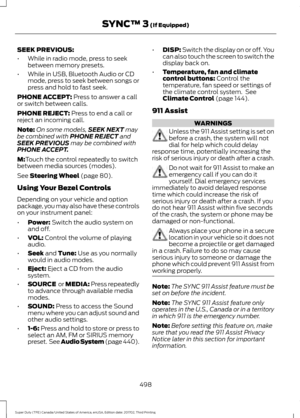 Page 501SEEK PREVIOUS:
•
While in radio mode, press to seek
between memory presets.
• While in USB, Bluetooth Audio or CD
mode, press to seek between songs or
press and hold to fast seek.
PHONE ACCEPT: Press to answer a call
or switch between calls.
PHONE REJECT:
 Press to end a call or
reject an incoming call.
Note: On some models, SEEK NEXT
 may
be combined with PHONE REJECT and
SEEK PREVIOUS may be combined with
PHONE ACCEPT.
M:
Touch the control repeatedly to switch
between media sources (modes).
See...