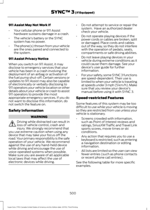 Page 503911 Assist May Not Work If
•
Your cellular phone or 911 Assist
hardware sustains damage in a crash.
• The vehicle's battery or the SYNC
system has no power.
• The phone(s) thrown from your vehicle
are the ones paired and connected to
the system.
911 Assist Privacy Notice
When you switch on 911 Assist, it may
disclose to emergency services that your
vehicle has been in a crash involving the
deployment of an airbag or activation of
the fuel pump shut-off. Certain versions or
updates to 911 Assist may...