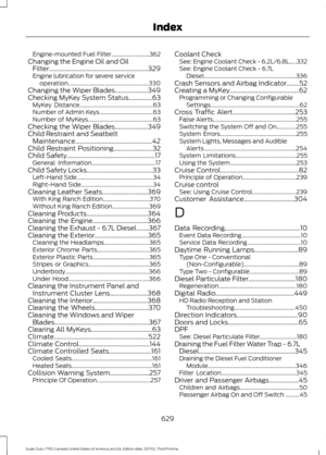 Page 632Engine-mounted Fuel Filter...........................
362
Changing the Engine Oil and Oil Filter...............................................................329
Engine lubrication for severe service operation......................................................... 330
Changing the Wiper Blades.....................349
Checking MyKey System Status...............63 MyKey Distance.................................................... 63
Number of Admin Keys...................................... 63
Number of...