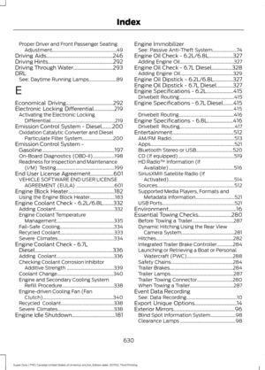 Page 633Proper Driver and Front Passenger Seating
Adjustment........................................................ 49
Driving Aids....................................................246
Driving Hints...................................................292
Driving Through Water
...............................293
DRL See: Daytime Running Lamps........................ 89
E
Economical Driving
.....................................292
Electronic Locking Differential................219
Activating the Electronic...