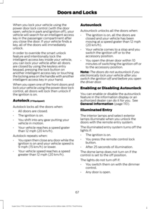 Page 70When you lock your vehicle using the
power door lock control (with the door
open, vehicle in park and ignition off), your
vehicle will search for an intelligent access
key in the passenger compartment after
you close the door. If your vehicle finds a
key, all of the doors will immediately
unlock.
In order to override the smart unlock
feature and intentionally lock the
intelligent access key inside your vehicle,
you can lock your vehicle after all doors
are closed by using the keyless entry
keypad,...