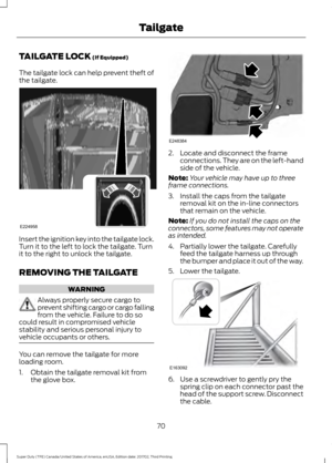 Page 73TAILGATE LOCK (If Equipped)
The tailgate lock can help prevent theft of
the tailgate. Insert the ignition key into the tailgate lock.
Turn it to the left to lock the tailgate. Turn
it to the right to unlock the tailgate.
REMOVING THE TAILGATE
WARNING
Always properly secure cargo to
prevent shifting cargo or cargo falling
from the vehicle. Failure to do so
could result in compromised vehicle
stability and serious personal injury to
vehicle occupants or others. You can remove the tailgate for more
loading...