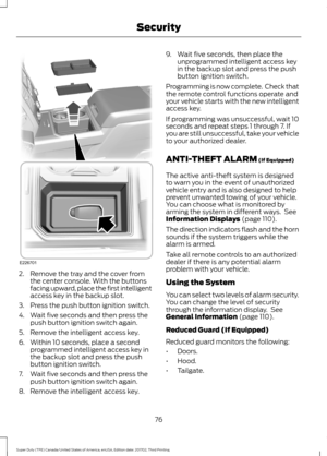 Page 792. Remove the tray and the cover from
the center console. With the buttons
facing upward, place the first intelligent
access key in the backup slot.
3. Press the push button ignition switch.
4. Wait five seconds and then press the push button ignition switch again.
5. Remove the intelligent access key.
6. Within 10 seconds, place a second programmed intelligent access key in
the backup slot and press the push
button ignition switch.
7. Wait five seconds and then press the push button ignition switch...