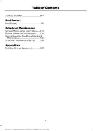 Page 9Auxiliary Switches.......................................567
Ford Protect
Ford Protect....................................................571
Scheduled Maintenance
General Maintenance Information........573
Normal Scheduled Maintenance
..........576
Special Operating Conditions Scheduled Maintenance..............................................581
Scheduled Maintenance Record............591
Appendices
End User License Agreement..................601
6
Super Duty (TFE) Canada/United States of America,...