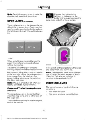 Page 94Note:
Tap the lever up or down to make the
direction indicators flash three times.
SPOT LAMPS (If Equipped)
The spot lamps are on the forward-facing
side of the exterior mirrors. Switch on the
spot lamps by pressing the buttons above
the lighting control with the parking lamps
on. When switching on the spot lamps, the
area in front of and to the side of your
vehicle illuminates.
Adjust the aim of the spot lamps by
moving the position of the exterior mirrors.
For manual folding mirrors, adjust the aim
of...