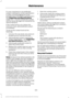 Page 336It is very important to use prediluted
coolant meeting the correct specification
in order to avoid plugging the small
passageways in the engine cooling system.
See Capacities and Specifications
(page 422).  Incorrect prediluted coolant
use can cause damage not covered by the
vehicle Warranty.
If the coolant level is at or below the
minimum mark, add prediluted coolant
immediately.
To top up the coolant level do the
following:
1. Unscrew the cap slowly. Any pressure escapes as you unscrew the cap.
2. Add...