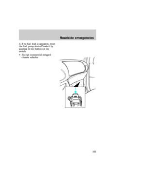 Page 1013. If no fuel leak is apparent, reset
the fuel pump shut-off switch by
pushing in the button on the
switch.
²Except commercial stripped
chassis vehicles
Roadside emergencies
101 