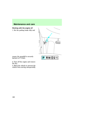 Page 126Working with the engine off
1. Set the parking brake fully and
ensure the gearshift is securely
latched in P (Park).
2. Turn off the engine and remove
the key.
3. Block the wheels to prevent the
vehicle from moving unexpectedly.
DPRN 21
com_working_on.01
Maintenance and care
126 