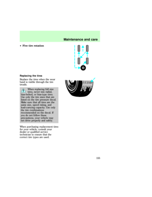 Page 155²Five tire rotation
Replacing the tires
Replace the tires when the wear
band is visible through the tire
treads.
When replacing full size
tires, never mix radial,
bias-belted, or bias-type tires.
Use only the tire sizes that are
listed on the tire pressure decal.
Make sure that all tires are the
same size, speed rating, and
load-carrying capacity. Use only
the tire combinations
recommended on the decal. If
you do not follow these
precautions, your vehicle may
not drive properly and safely.
When...