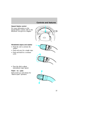 Page 27Hazard flasher control
For more information on the
hazard flasher control, refer to the
Roadside emergencieschapter.
Windshield wipers and washer
²Push the end to activate the
washer.
²Push end once for a single wipe.
²Push and hold for a constant
cycle.
²Turn the dial to adjust
intermittent wiper speed.
FlashÐ toÐ pass
Pull toward you and release for
ªflash-to-passº operation.
O
O
O
eco_washer-wiper
eco_flash-to-pass_high-beams eco_speed_control
Controls and features
27 