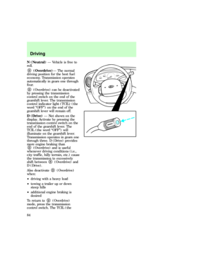 Page 84N (Neutral)Ð Vehicle is free to
roll.
D(Overdrive)Ð The normal
driving position for the best fuel
economy. Transmission operates
automatically in gears one through
four.
D(Overdrive) can be deactivated
by pressing the transmission
control switch on the end of the
gearshift lever. The transmission
control indicator light (TCIL) (the
word ªOFFº) on the end of the
gearshift lever will remain off.
D (Drive)Ð Not shown on the
display. Activate by pressing the
transmission control switch on the
end of the...