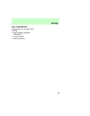 Page 99FUEL CONSUMPTION
Fuel economy can be improved by
avoiding:
²lack of regular, scheduled
maintenance
²excessive speed
²rapid acceleration
Driving
99 