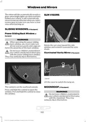 Page 103The mirror will dim automatically to reduce
glare when bright lights are detected from
behind your vehicle. It will automatically
return to normal reflection when you select
reverse gear to make sure you have a clear
view when backing up.
SLIDING WINDOWS (If Equipped)
Power Sliding Back Window
 (If
Equipped) WARNINGS
When operating the power sliding
back window, you must make sure
all rear seat occupants and cargo are
not in the proximity of the back window. Do not leave children unattended in
your...