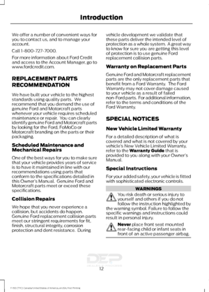 Page 15We offer a number of convenient ways for
you to contact us, and to manage your
account.
Call 1-800-727-7000.
For more information about Ford Credit
and access to the Account Manager, go to
www.fordcredit.com.
REPLACEMENT PARTS
RECOMMENDATION
We have built your vehicle to the highest
standards using quality parts.  We
recommend that you demand the use of
genuine Ford and Motorcraft parts
whenever your vehicle requires scheduled
maintenance or repair.  You can clearly
identify genuine Ford and Motorcraft...