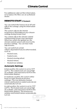 Page 151For additional cabin air filter information,
or to replace the filter, see an authorized
dealer.
REMOTE START (If Equipped)
You can switch this feature on or off and
adjust the settings using the information
display.
The system adjusts the interior
temperature depending on your chosen
settings during remote start.
You cannot adjust the climate control
setting during remote start operation.
When you switch the ignition on, the
climate control system will return to the
previous settings.  You can now make...