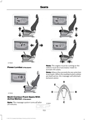 Page 156Power Lumbar (If Equipped)
Multi-Contour Front Seats With
Active Motion 
 (If Equipped)
Note: The massage system turns off after
20 minutes. Note:
The engine must be running or the
vehicle must be in accessory mode to
activate the seats.
Note: Allow a few seconds for any selection
to activate. When the seatback and cushion
are both active, the massage will alternate
between zones 153
F-150 (TFC) Canada/United States of America, enUSA, First Printing SeatsE176038 E176039 E156301   