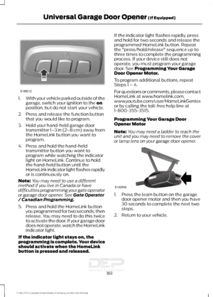 Page 1641.
With your vehicle parked outside of the
garage, switch your ignition to the on
position, but do not start your vehicle.
2. Press and release the function button that you would like to program.
3. Hold your hand-held garage door transmitter 1– 3 in (2–8 cm) away from
the HomeLink button you want to
program.
4. Press and hold the hand-held transmitter button you want to
program while watching the indicator
light on HomeLink. Continue to hold
the hand-held button until the
HomeLink indicator light...