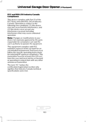 Page 166FCC and RSS-210 Industry Canada
Compliance
This device complies with Part 15 of the
FCC Rules and with RSS-210 of Industry
Canada. Operation is subject to the
following two conditions: (1) this device
may not cause harmful interference, and
(2) this device must accept any
interference received, including
interference that may cause undesired
operation.
Note:
Changes or modifications to your
device not expressly approved by the party
responsible for compliance can void the
user ’s authority to operate the...