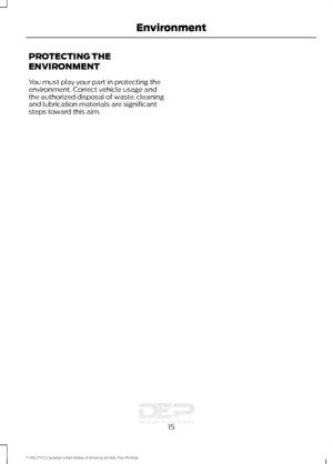 Page 18PROTECTING THE
ENVIRONMENT
You must play your part in protecting the
environment. Correct vehicle usage and
the authorized disposal of waste, cleaning
and lubrication materials are significant
steps toward this aim.
15
F-150 (TFC) Canada/United States of America, enUSA, First Printing Environment  