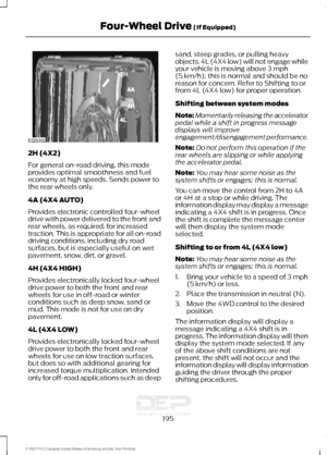 Page 1982H (4X2)
For general on-road driving, this mode
provides optimal smoothness and fuel
economy at high speeds. Sends power to
the rear wheels only.
4A (4X4 AUTO)
Provides electronic controlled four-wheel
drive with power delivered to the front and
rear wheels, as required, for increased
traction. This is appropriate for all on-road
driving conditions, including dry road
surfaces, but is especially useful on wet
pavement, snow, dirt, or gravel.
4H (4X4 HIGH)
Provides electronically locked four-wheel
drive...