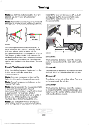 Page 263Note:
Do not move stickers after they are
placed. Do not re-use any stickers if
removed.
Note: Additional stickers may be purchased
through your Ford Dealers parts department. Use the supplied measurement card, a
tape measure and pen to carefully mark
the area where to attach the sticker
(supplied in the back cover pocket of your
quick start guide). Make sure the whole
sticker is within the zone between the two
arcs or distance markers on the diagram,
and is also visible in the Rear View Camera
display....