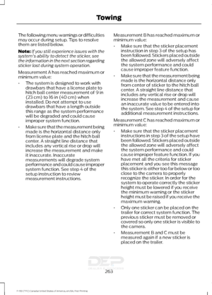 Page 266The following menu warnings or difficulties
may occur during setup. Tips to resolve
them are listed below.
Note:
If you still experience issues with the
system's ability to detect the sticker, see
the information in the next section regarding
sticker lost during system operation.
Measurement A has reached maximum or
minimum value:
• The system is designed to work with
drawbars that have a license plate to
hitch ball center measurement of 9 in
(23 cm) to 16 in (40 cm) when
installed. Do not attempt to...