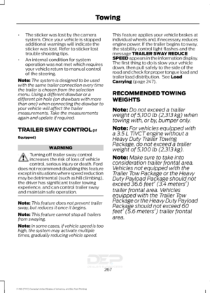 Page 270•
The sticker was lost by the camera
system. Once your vehicle is stopped
additional warnings will indicate the
sticker was lost. Refer to sticker lost
trouble shooting tips.
• An internal condition for system
operation was not met which requires
your vehicle return to manual control
of the steering.
Note: The system is designed to be used
with the same trailer connection every time
the trailer is chosen from the selection
menu. Using a different drawbar or a
different pin hole (on drawbars with more...