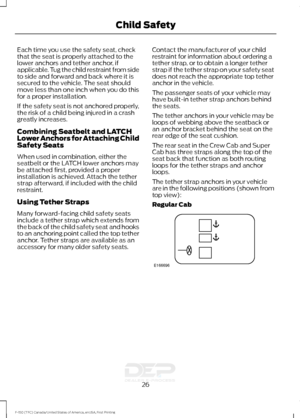 Page 29Each time you use the safety seat, check
that the seat is properly attached to the
lower anchors and tether anchor, if
applicable. Tug the child restraint from side
to side and forward and back where it is
secured to the vehicle. The seat should
move less than one inch when you do this
for a proper installation.
If the safety seat is not anchored properly,
the risk of a child being injured in a crash
greatly increases.
Combining Seatbelt and LATCH
Lower Anchors for Attaching Child
Safety Seats
When used...