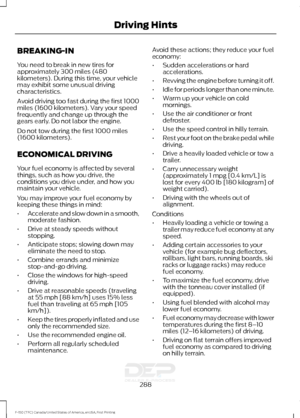 Page 291BREAKING-IN
You need to break in new tires for
approximately 300 miles (480
kilometers). During this time, your vehicle
may exhibit some unusual driving
characteristics.
Avoid driving too fast during the first 1000
miles (1600 kilometers). Vary your speed
frequently and change up through the
gears early. Do not labor the engine.
Do not tow during the first 1000 miles
(1600 kilometers).
ECONOMICAL DRIVING
Your fuel economy is affected by several
things, such as how you drive, the
conditions you drive...