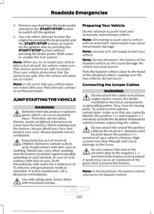 Page 2983.
Remove your foot from the brake pedal
and press the START/STOP button
to switch off the ignition.
4. You can either attempt to start the engine by pressing the brake pedal and
the 
START/STOP button, or switch
on the ignition only by pressing the
START/STOP
 button without
pressing the brake pedal. Both ways
re-enable the fuel system.
Note: When you try to restart your vehicle
after a fuel shutoff, the vehicle makes sure
that various systems are safe to restart.
Once your vehicle determines that the...