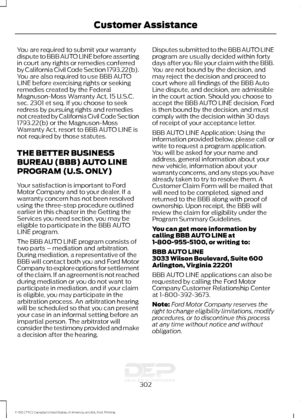 Page 305You are required to submit your warranty
dispute to BBB AUTO LINE before asserting
in court any rights or remedies conferred
by California Civil Code Section 1793.22(b).
You are also required to use BBB AUTO
LINE before exercising rights or seeking
remedies created by the Federal
Magnuson-Moss Warranty Act, 15 U.S.C.
sec. 2301 et seq. If you choose to seek
redress by pursuing rights and remedies
not created by California Civil Code Section
1793.22(b) or the Magnuson-Moss
Warranty Act, resort to BBB AUTO...