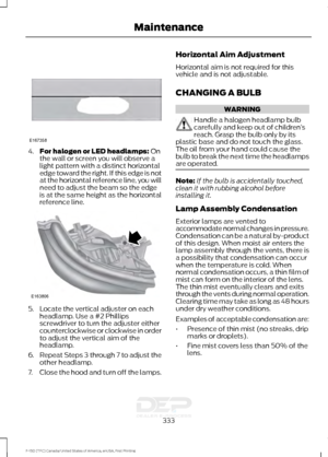 Page 3364.
For halogen or LED headlamps: On
the wall or screen you will observe a
light pattern with a distinct horizontal
edge toward the right. If this edge is not
at the horizontal reference line, you will
need to adjust the beam so the edge
is at the same height as the horizontal
reference line. 5. Locate the vertical adjuster on each
headlamp. Use a #2 Phillips
screwdriver to turn the adjuster either
counterclockwise or clockwise in order
to adjust the vertical aim of the
headlamp.
6. Repeat Steps 3 through...