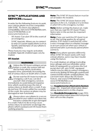 Page 442SYNC™ APPLICATIONS AND
SERVICES (If Equipped)
In order for the following features to work,
your cellular phone must be compatible
with SYNC. To check your phone's
compatibility, visit www.SYNCMyRide.com,
www.SYNCMyRide.ca or
www.syncmaroute.ca.
• 911 Assist: Can alert 911 in the event of
an emergency.
• SYNC AppLink: Allows you to connect
to and use certain applications such as
Spotify and Glympse (if your phone is
compatible).
These features may require activation.
Available AppLink enabled apps...