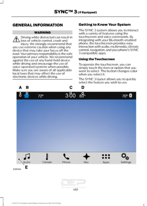 Page 464GENERAL INFORMATION
WARNING
Driving while distracted can result in
loss of vehicle control, crash and
injury. We strongly recommend that
you use extreme caution when using any
device that may take your focus off the
road. Your primary responsibility is the safe
operation of your vehicle. We recommend
against the use of any hand-held device
while driving and encourage the use of
voice-operated systems when possible.
Make sure you are aware of all applicable
local laws that may affect the use of
electronic...