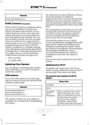 Page 473Website
www.syncmaroute.ca
SYNC Connect (If Equipped)
With a SYNC® Connect-equipped vehicle,
you can use FordPass® to track your
vehicle ’s location and remotely access
vehicle features such as start, lock and
unlock and vehicle status including fuel
level and approximate mileage. You can
also schedule specific times to remotely
start your vehicle so it’ s ready to hit the
road as soon as you are. SYNC Connect is
an optional feature on select 2017 MY
vehicles. FordPass® is available through
a free...