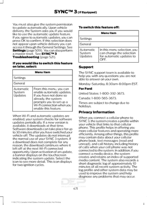 Page 474You must also give the system permission
to update automatically. Upon vehicle
delivery, the System asks you if you would
like to use the automatic update feature.
If you agree to automatic updates, you can
press OK to confirm. If this selection does
not appear upon vehicle delivery you can
access it through the General Settings. See
Settings (page 509).  You can also perform
a master reset.  See SYNC™ 3
Troubleshooting (page 521).
If you would like to switch this feature
on later, select: Menu Item...