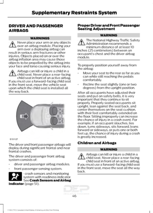 Page 49DRIVER AND PASSENGER
AIRBAGS
WARNINGS
Never place your arm or any objects
over an airbag module. Placing your
arm over a deploying airbag can
result in serious arm fractures or other
injuries. Objects placed on or over the
airbag inflation area may cause those
objects to be propelled by the airbag into
your face and torso causing serious injury. Airbags can kill or injure a child in a
child seat. Never place a rear-facing
child seat in front of an active airbag.
If you must use a forward-facing child...