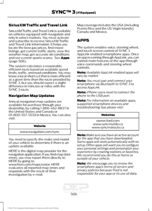 Page 509SiriusXM Traffic and Travel Link
SiriusXM Traffic and Travel Link is available
on vehicles equipped with navigation and
only in select markets. You must activate
and subscribe to receive SiriusXM Traffic
and Travel Link information. It helps you
locate the best gas prices, find movie
listings, get current traffic alerts, view the
weather map, get accurate ski conditions
and see current sports scores.  See Apps
(page 506).
The system calculates a reasonable
efficient route based on available speed
limits,...