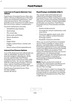 Page 541Less Cost to Properly Maintain Your
Vehicle
Ford Protect Extended Service Plan also
offers a Premium Maintenance Plan that
covers all scheduled maintenance, and
selected wear items. The coverage is
prepaid, so you never have to worry about
the cost of your vehicle
’s maintenance.
Covered maintenance includes:
• Windshield wiper blades.
• Spark plugs.
• The clutch disc.
• Brake pads and linings.
• Shock absorbers.
• Struts.
• Engine Belts.
• Engine coolant hoses, clamps and
o-rings.
• Diesel exhaust fluid...