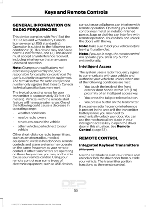 Page 56GENERAL INFORMATION ON
RADIO FREQUENCIES
This device complies with Part 15 of the
FCC Rules and with Industry Canada
license-exempt RSS standard(s).
Operation is subject to the following two
conditions: (1) This device may not cause
harmful interference, and (2) This device
must accept any interference received,
including interference that may cause
undesired operation.
Note:
Changes or modifications not
expressively approved by the party
responsible for compliance could void the
user's authority to...